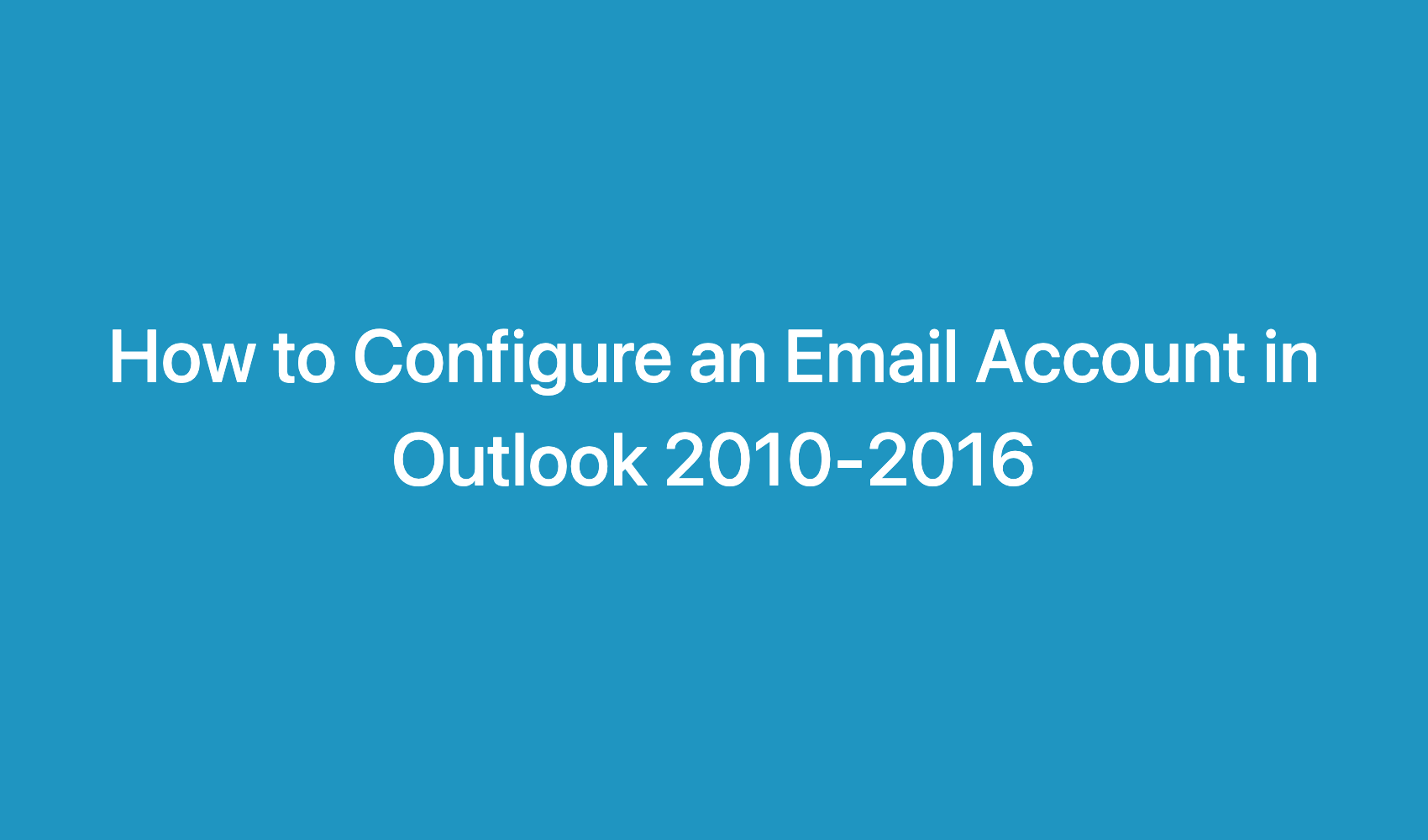 How To Configure An Email Account In Outlook 2010 2016