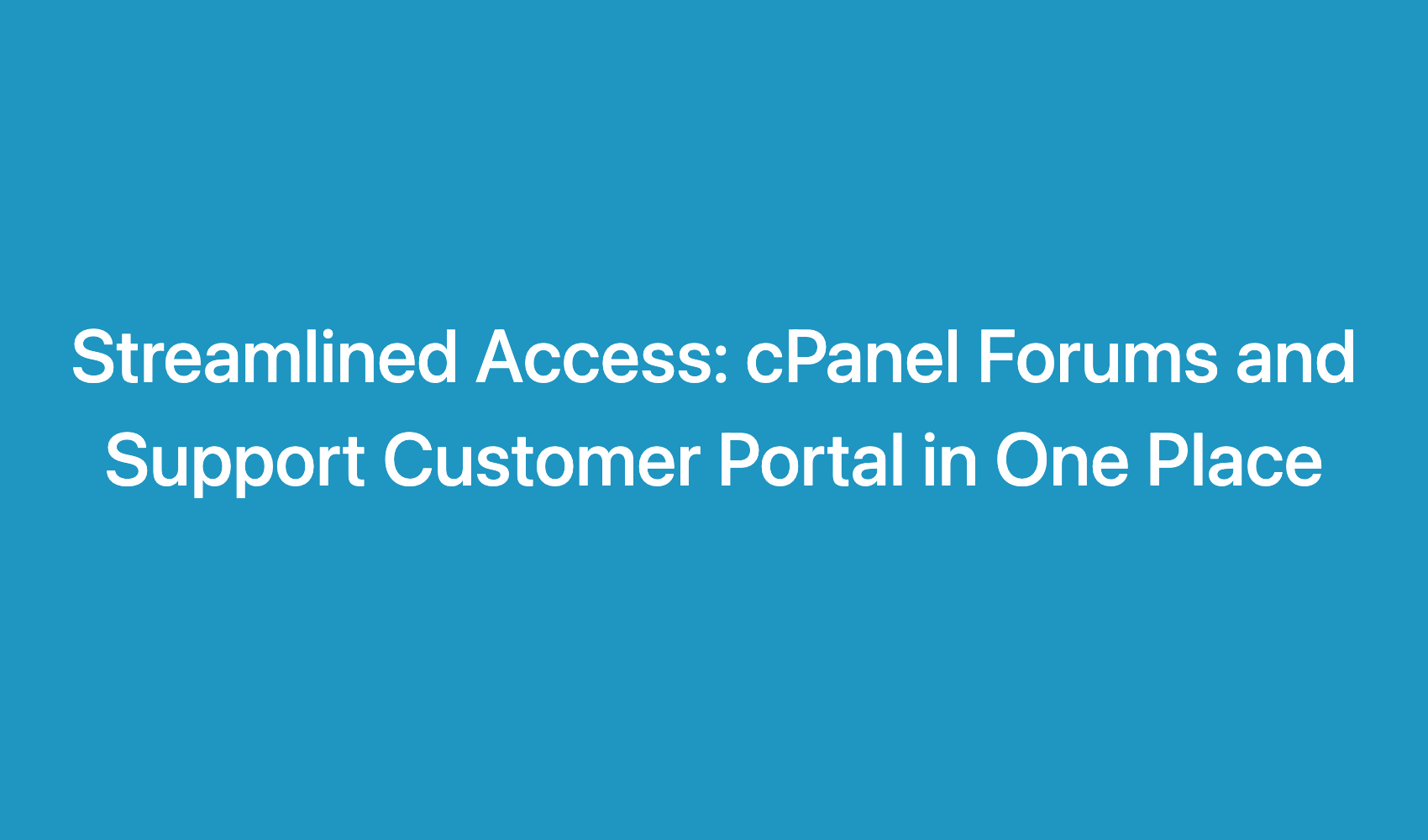 Streamlined Access: Cpanel Forums And Support Customer Portal In One Place